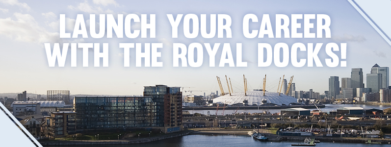 Launch your career with the Royal Docks!