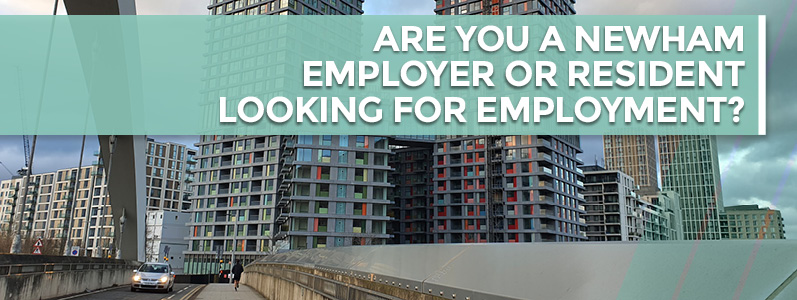 Are you a Newham employer or resident looking for employment?
